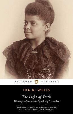 Light of Truth_ Writings of an Anti-Lynching Crusader, The - Ida B. Wells-Barnett