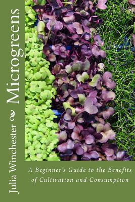 Microgreens_ A Beginner's Guide to the Benefits of Cultivation and Consumption - Julia Winchester