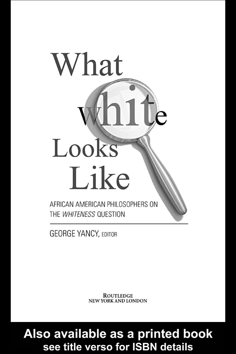 What White Looks Like_ African American Philosophers on the Whiteness Question - GEORGE YANCY (edt)